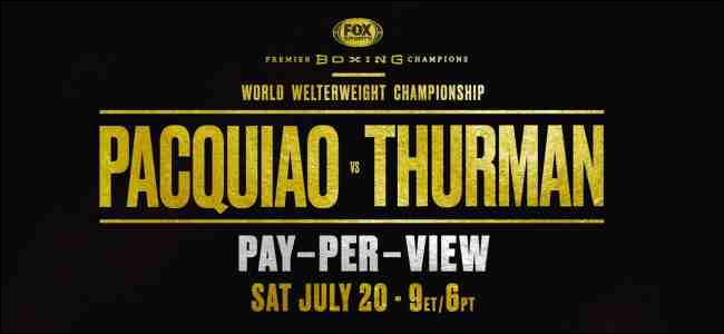 Fight Night: كيفية بث Pacquiao مقابل Thurman عبر الإنترنت