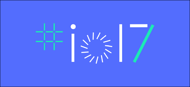 I/O 2017 میں گوگل کی جانب سے اعلان کردہ بہترین مواد، مختصراً